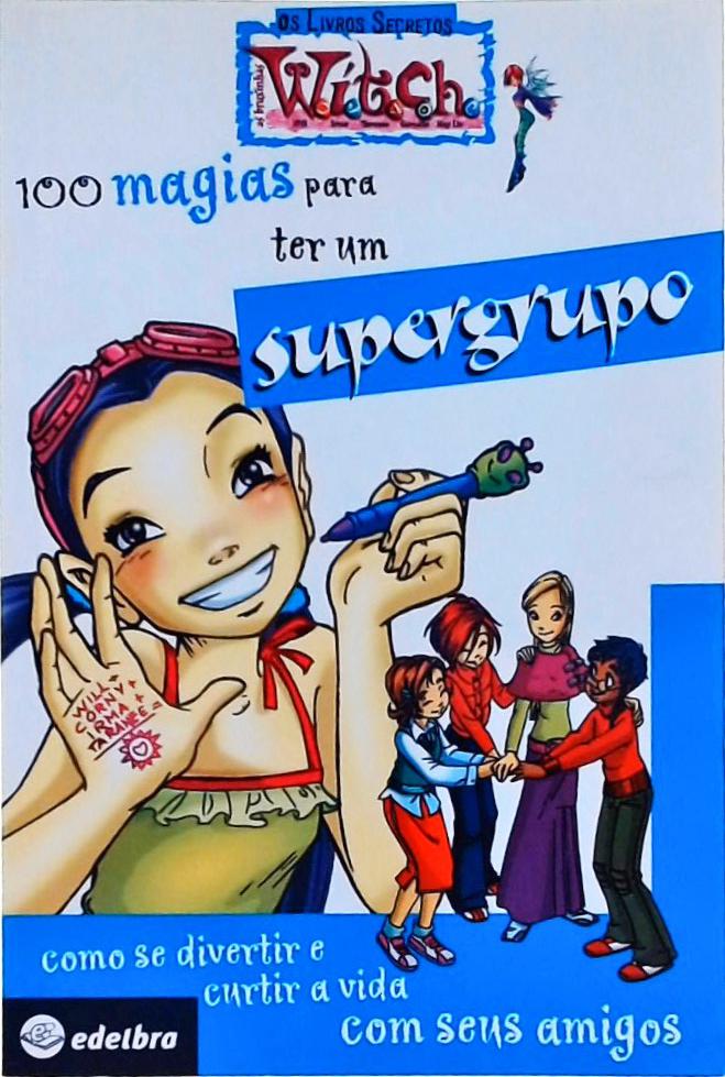 100 Magias Para Ter Um Supergrupo