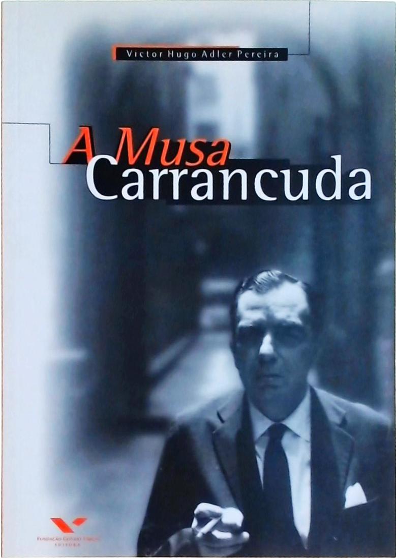 A Musa Carrancuda - Teatro e poder no Estado Novo