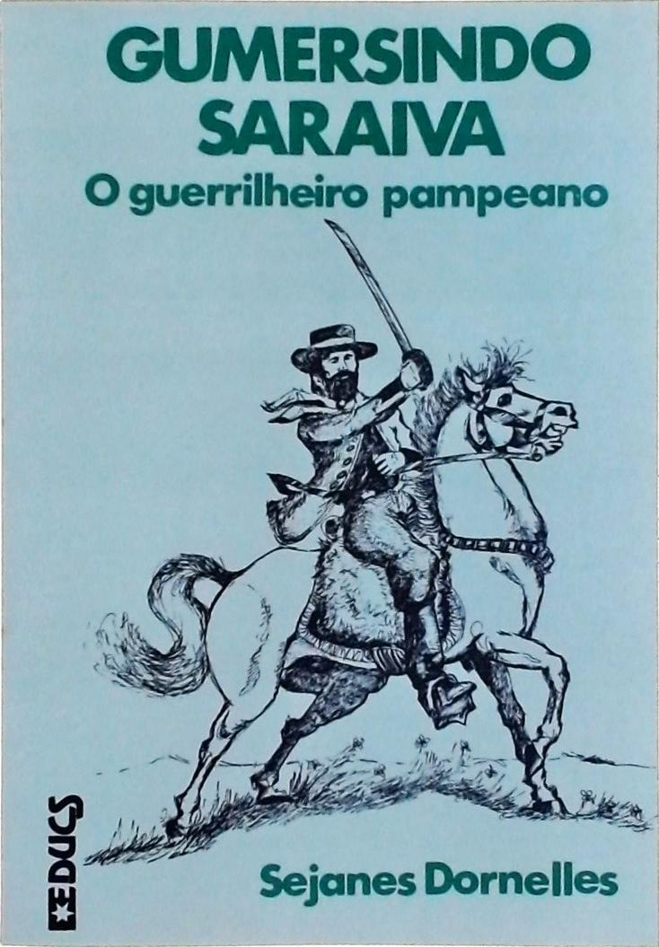 Gumersindo Saraiva: O Guerrilheiro Pampeano