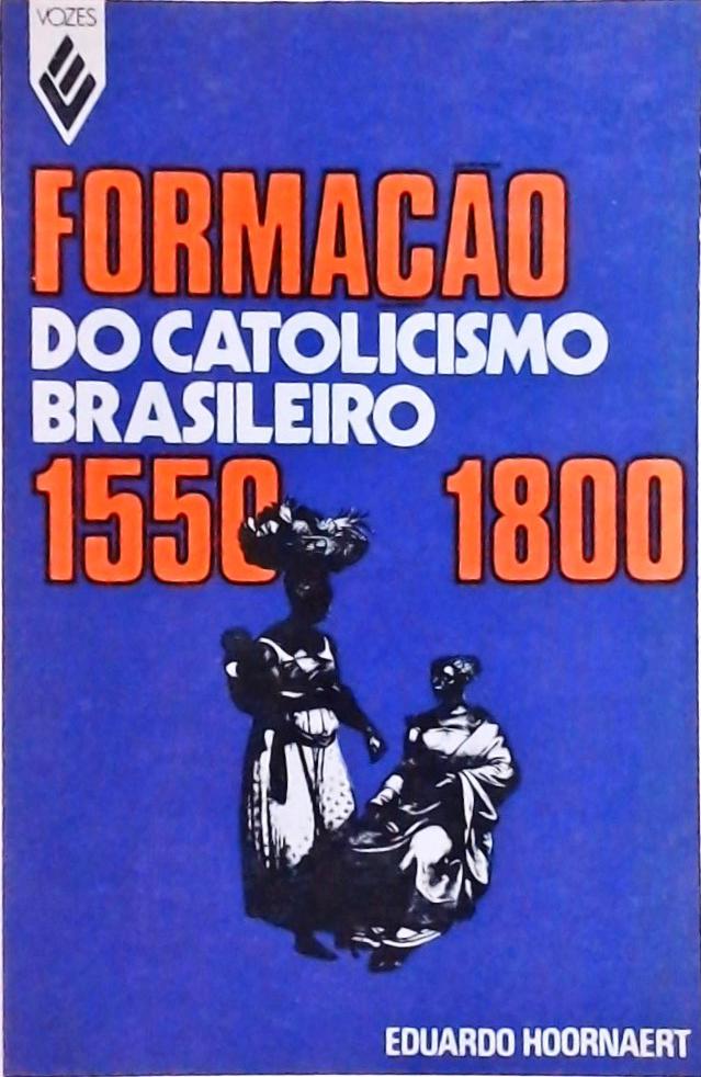Formação Do Catolicismo Brasileiro 1550-1800