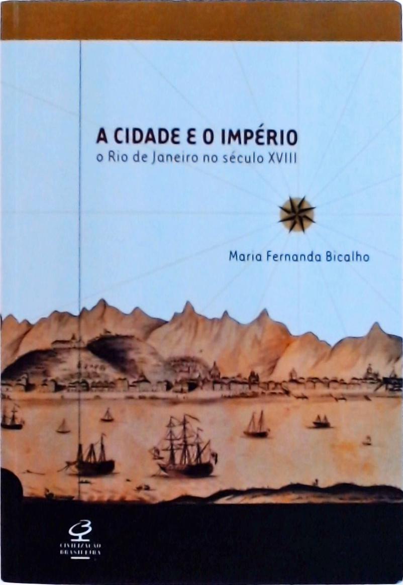 A Cidade E O Imperio - O Rio De Janeiro No Seculo 18