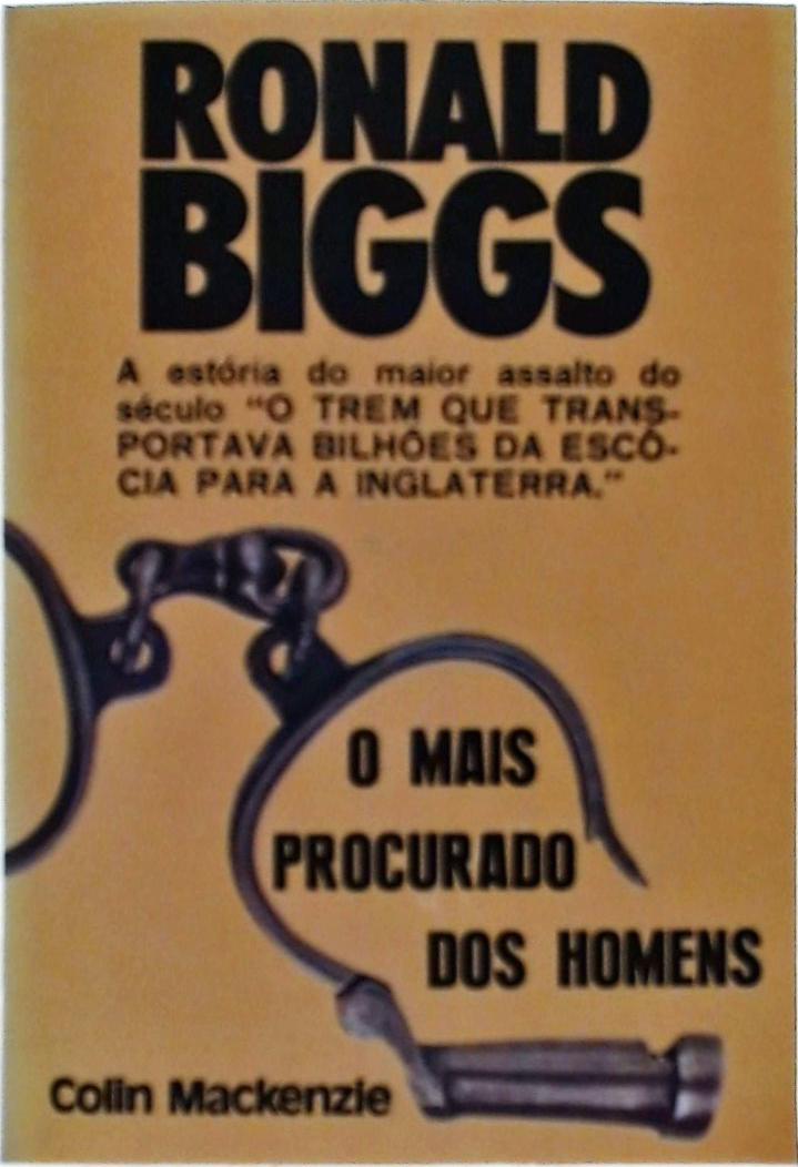 Ronald Biggs O mais procurado dos homens