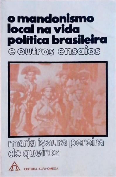 O Mandonismo Local Na Vida Política Brasileira E Outros Ensaios