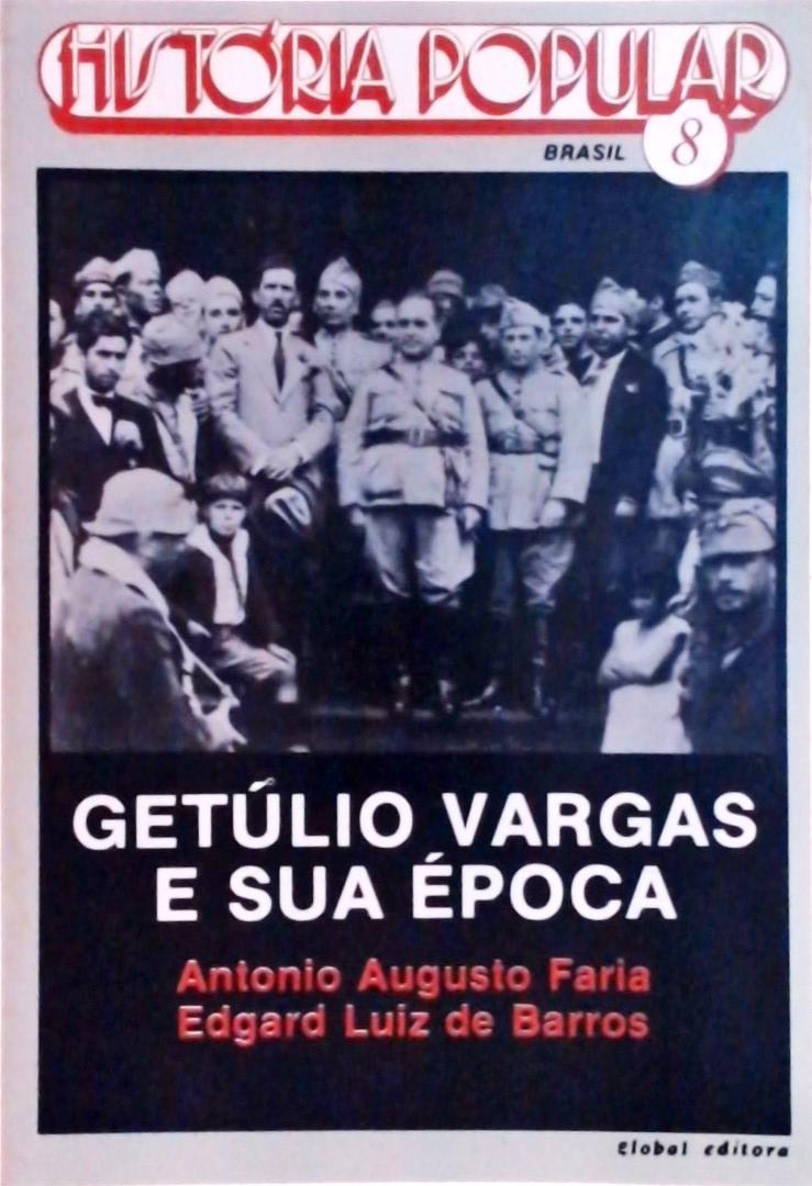 GETÚLIO VARGAS E SUA ÉPOCA