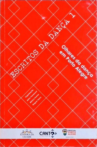 Escritos Da Dança: Olhares Da Dança Em Porto Alegre Vol 1
