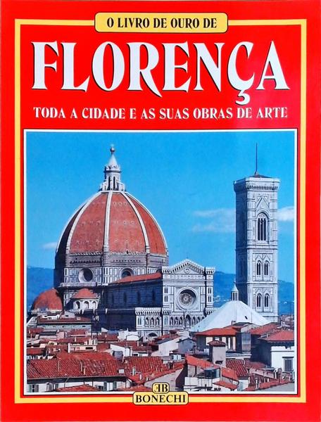 O Livro De Ouro De Florença: Toda A Cidade E As Suas Obras De Arte