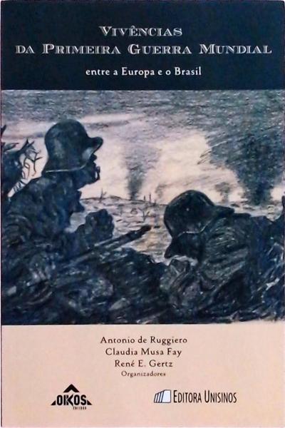 Vivências Da Primeira Guerra Mundial: Entre A Europa E O Brasil