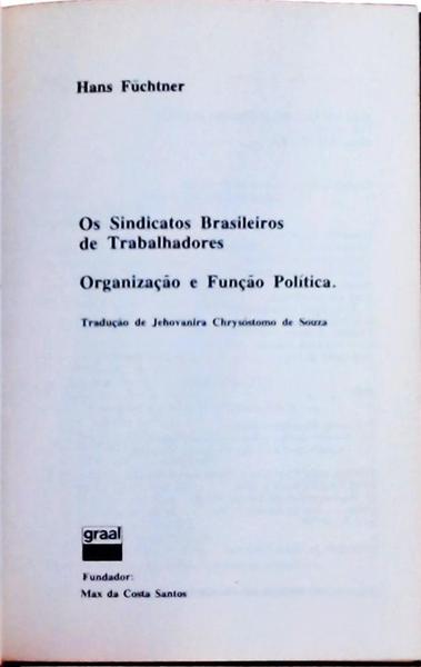 Os Sindicatos Brasileiros De Trabalhadores: Organização E Função Política