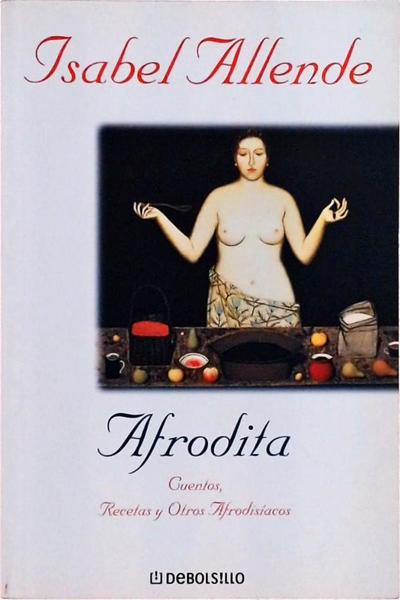Afrodita: Cuentos, Recetas Y Otros Afrodisíacos