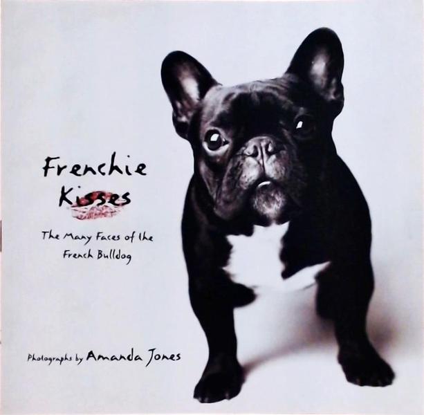 Frenchie Kisses: The Many Faces Of The French Bulldog