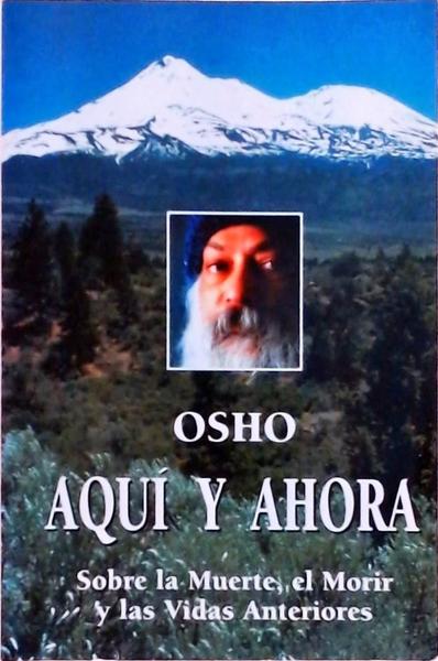 Aquí Y Ahora: Sobre La Muerte, El Morir Y Las Vidas Anteriores