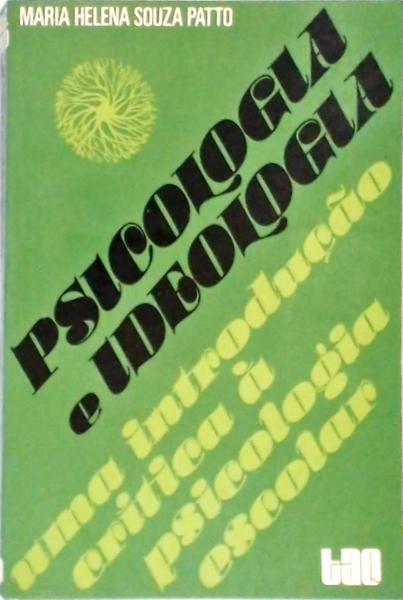 Psicologia E Ideologia: Uma Introdução Crítica À Psicologia Escolar