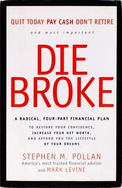 Die Broke: A Radical, Four-Part Financial Plan