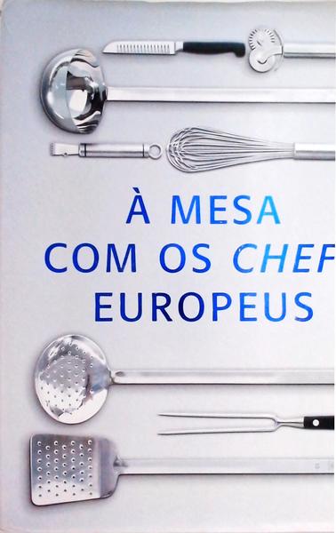 À Mese Com Os Chefs Europeus: Entradas, Pratos Principais, Sobremesas