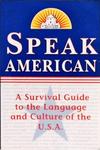 Speak American: A Survival Guide To The Language And Culture Of The U. S. A.