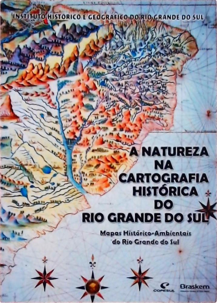 A Natureza Da Cartografia Histórica Do Rio Grande Do Sul (inclui Cd)