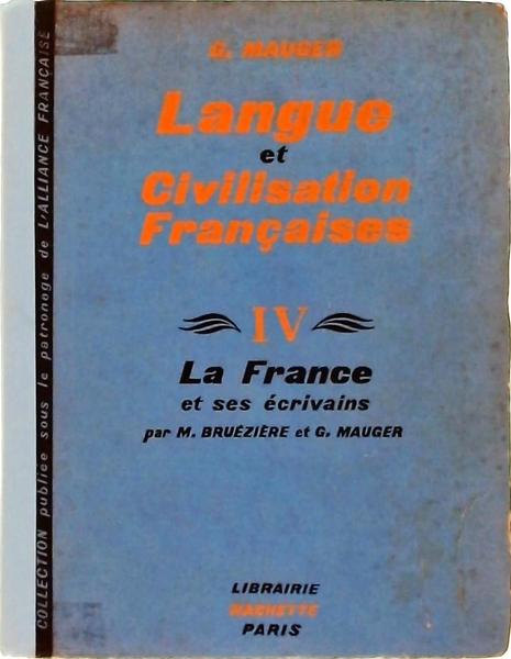 Langue Et Civilisation Française: La France Et Ses Écrivains Vol 4