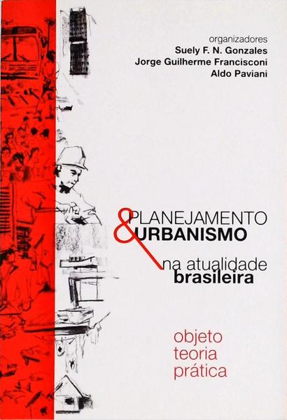 Planejamento E Urbanismo Na Atualidade Brasileira: Objeto, Teoria, Prática