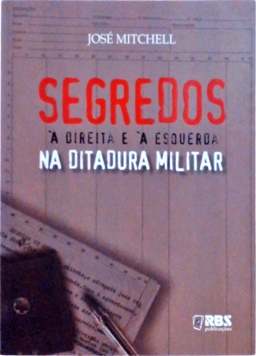 Segredos À Direita E À Esquerda Na Ditadura Militar