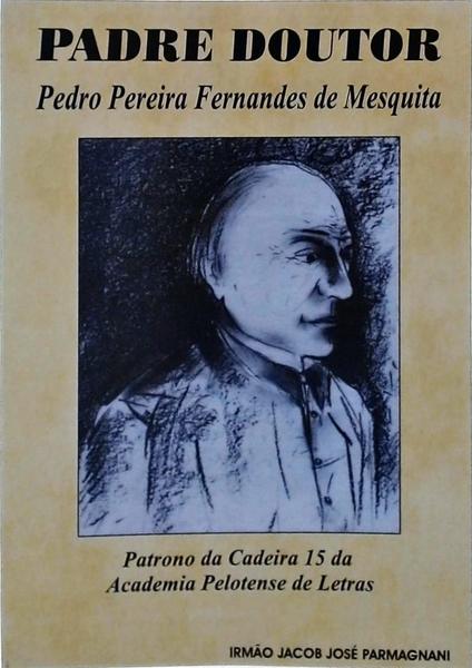 Padre Doutor: Pedro Pereira Fernandes De Mesquita