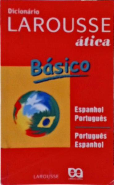 Dicionário Larousse Ática Básico: Espanhol-Português, Português-Espanhol