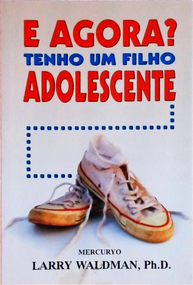 E Agora? Tenho Um Filho Adolescente