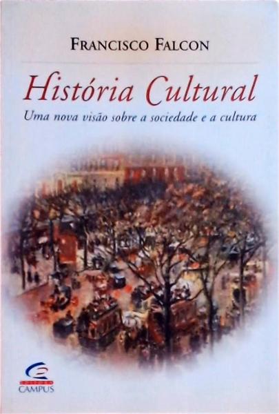 História Cultural: Uma Nova Visão Sobre A Sociedade E A Cultura