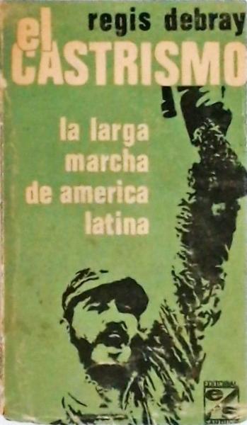 El Castrismo: La Larga Marcha De America Latina