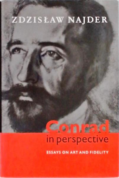 Conrad In Perspective: Essays On Art And Fidelity