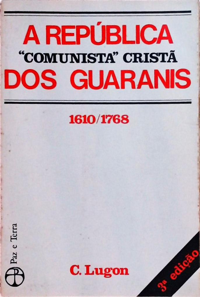 A República Comunista Cristã Dos Guaranis 1610-1768