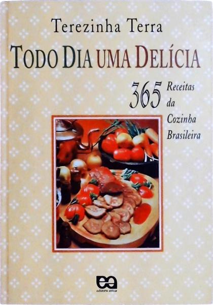 Todo Dia Uma Delícia: 365 Receitas Da Cozinha Brasileira