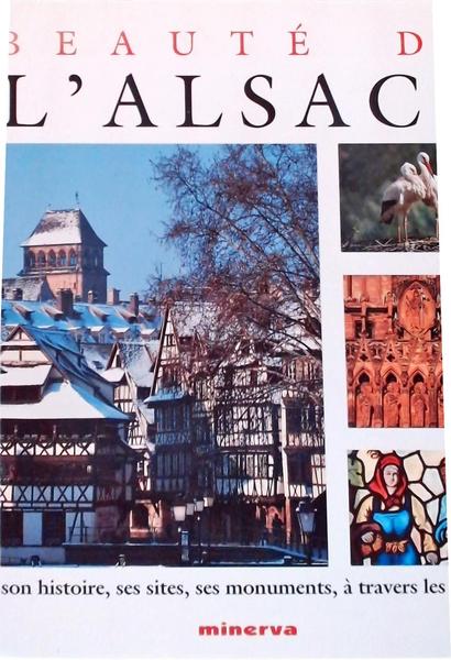 Beauté De L'Alsace: Son Histoire, Ses Site, Ses Monuments, À Travers Les Siècles