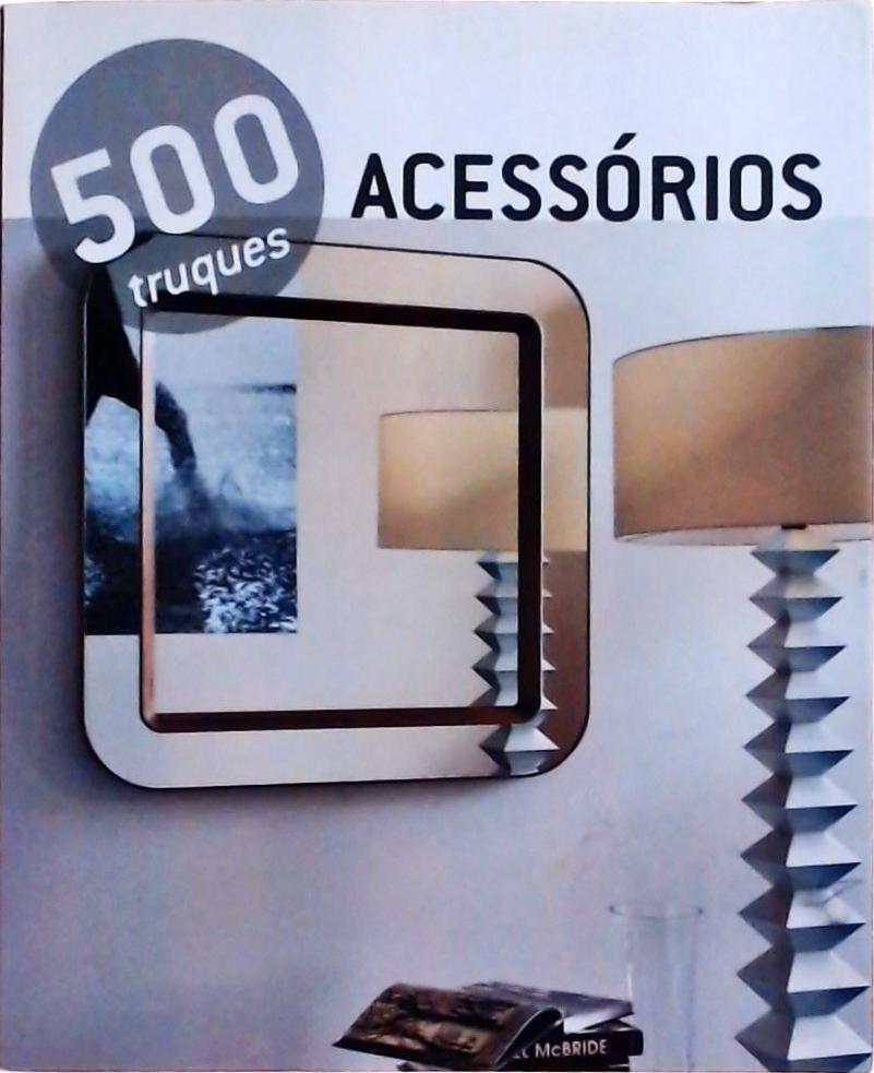 500 Truques - Acessorios