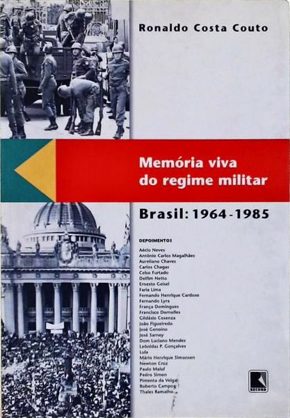 Memória Viva Do Regime Militar: Brasil 1964-1985