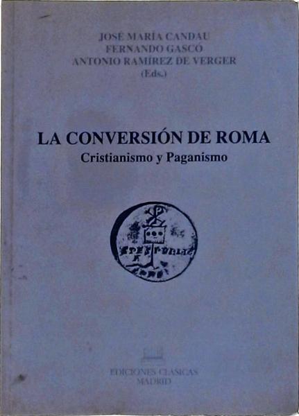 La Conversión De Roma: Cristianismo Y Paganismo