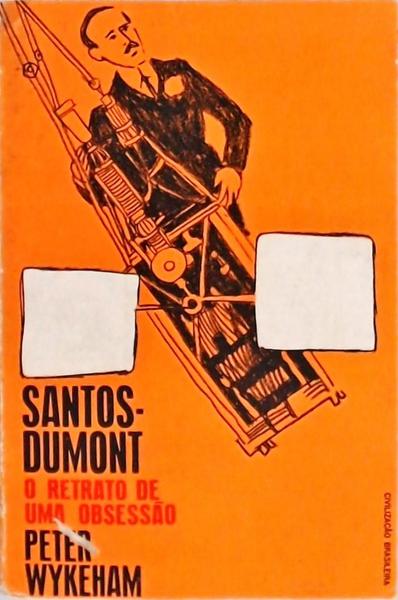 Santos Dumont: O Retrato De Uma Obsessão