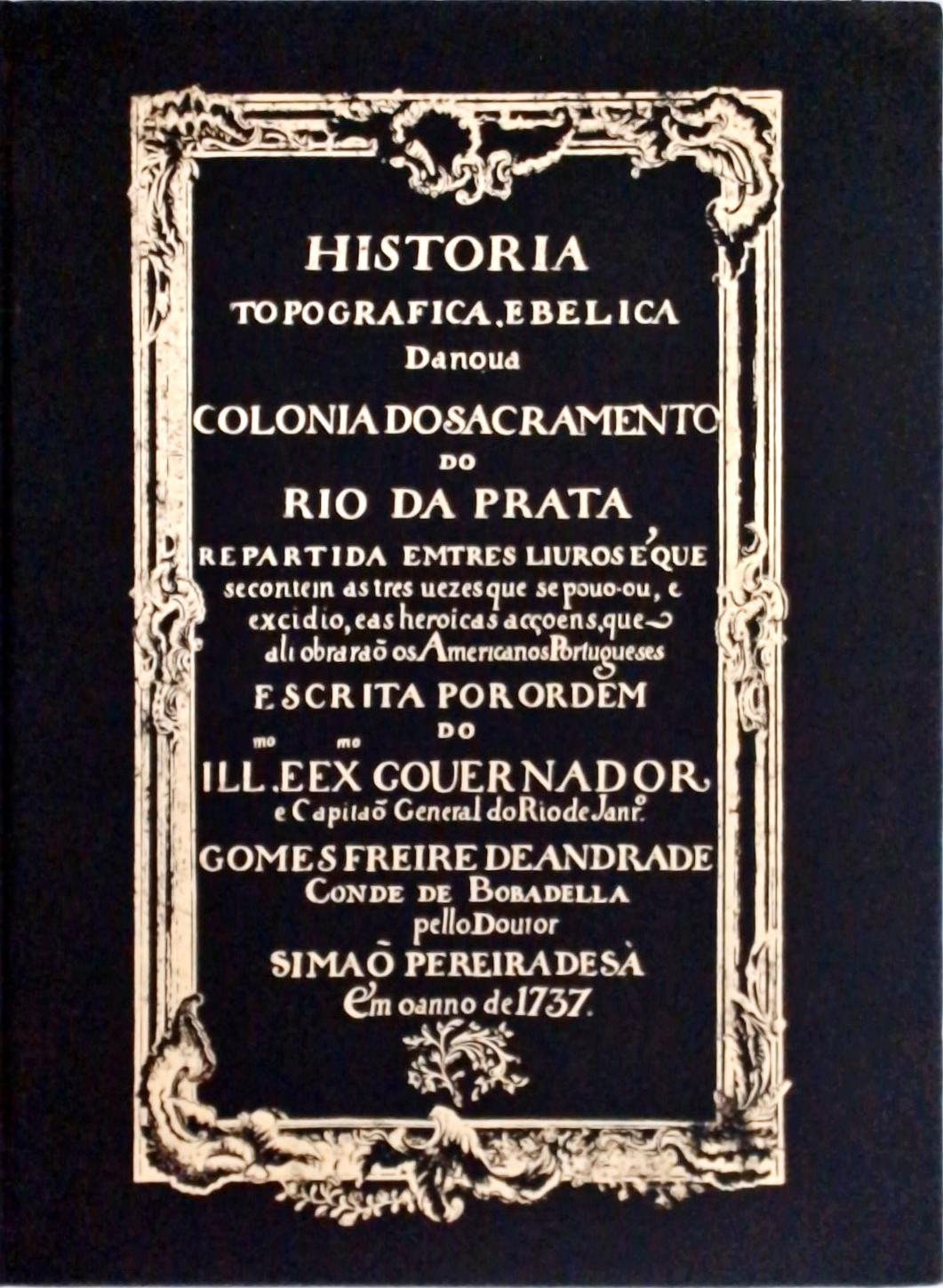 História Topográfica e Bélica da Nova Colonia do Sacramento do Rio da Prata (Em 2 volumes)