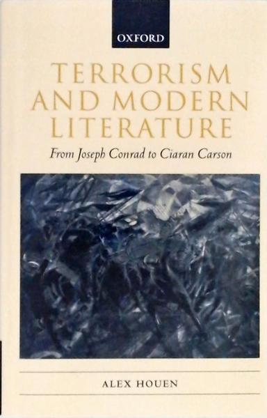 Terrorism And Modern Literature: From Joseph Conrad To Ciaran Carson