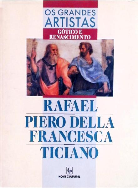 Os Grandes Artistas: Rafael - Piero Della Francesca - Ticiano