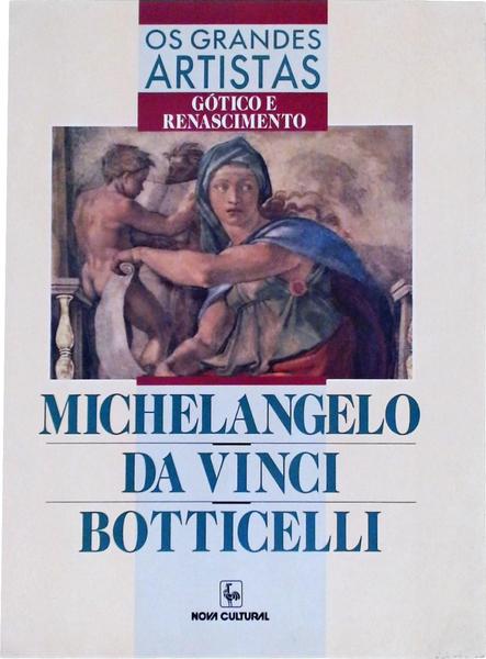 Os Grandes Artistas: Michelangelo - Da Vinci - Botticelli