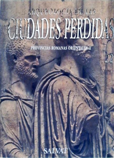 Arqueologia De Las Ciudades Perdidas: Provincias Romanas Orientales Vol 2