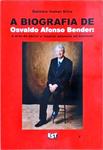 A Biografia De Osvaldo Afonso Bender: A Arte De Servir E Inspirar Pessoas Ao Sucesso