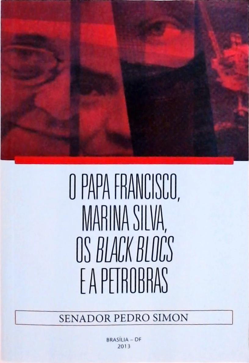 O Papa Francisco, Marina Silva, Os Black Blocs E A Petrobras
