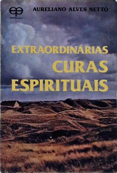 Extraordinárias Curas Espirituais