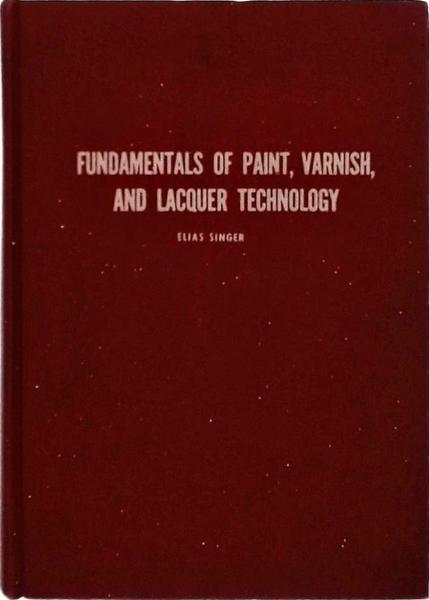 Fundamentals Of Paint, Varnich, And Lacquer Technology