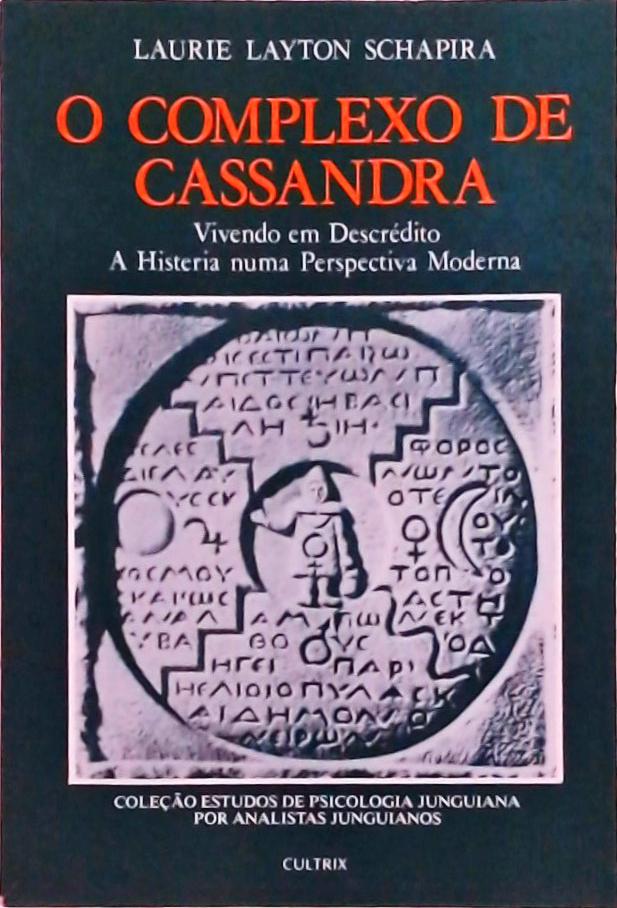 O Complexo De Cassandra: Vivendo Em Descrédito, A Histeria Numa Perspectiva Moderna