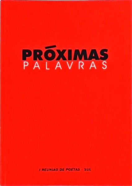 Próximas Palavras: 1ª Reunião De Poetas Sul