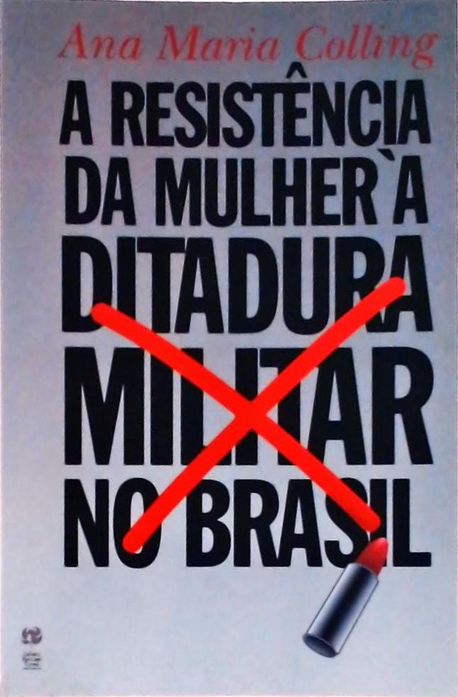 A Resistência Da Mulher À Ditadura Militar No Brasil