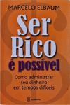 Ser Rico É Possível: Como Administrar Seu Dinheiro Em Tempos Difíceis