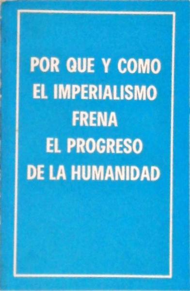 Por Que Y Como El Imperialismo Frena El Progreso De La Humanidad